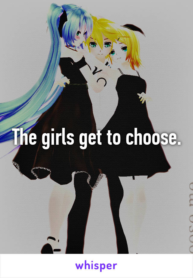 The girls get to choose.