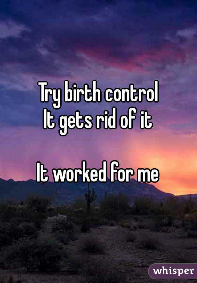 Try birth control
It gets rid of it

It worked for me