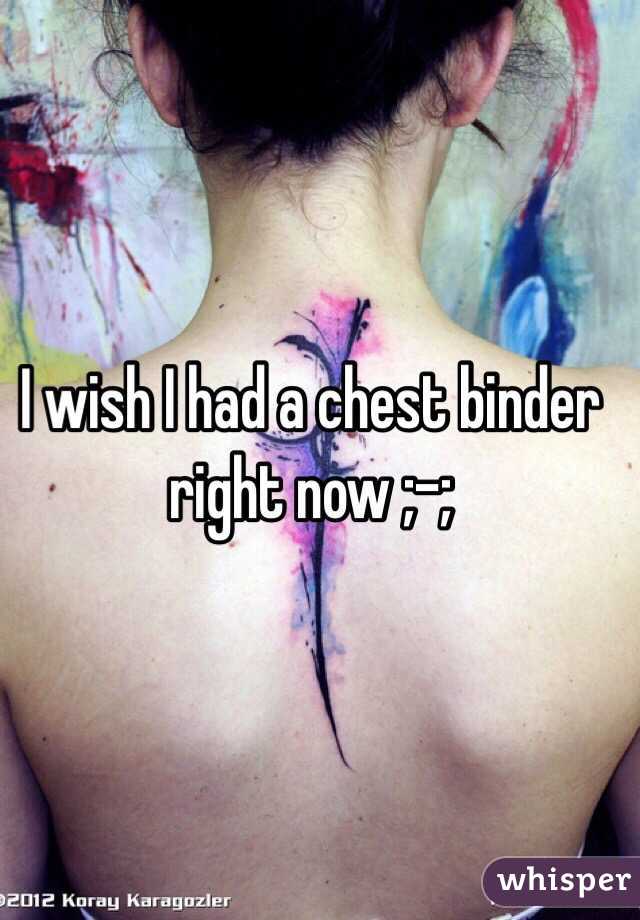 I wish I had a chest binder right now ;-;
