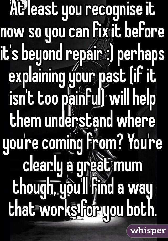 At least you recognise it now so you can fix it before it's beyond repair :) perhaps explaining your past (if it isn't too painful) will help them understand where you're coming from? You're clearly a great mum though, you'll find a way that works for you both.