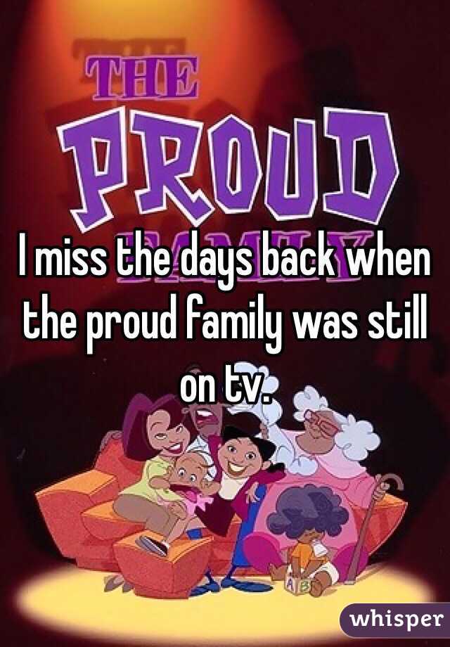 I miss the days back when the proud family was still on tv.