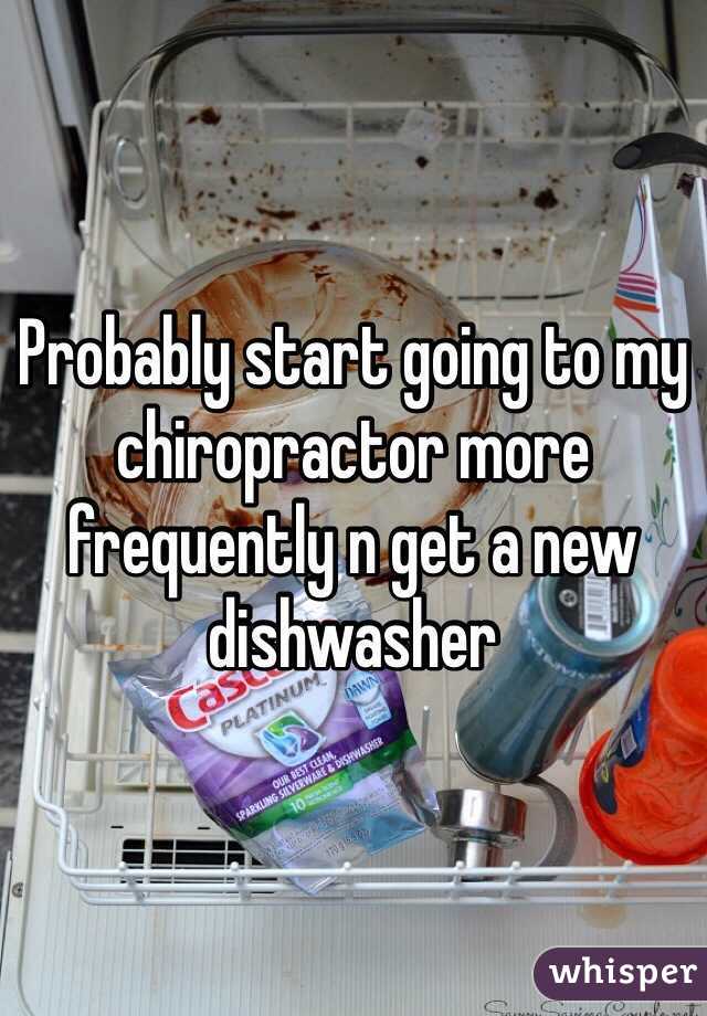 Probably start going to my chiropractor more frequently n get a new dishwasher 