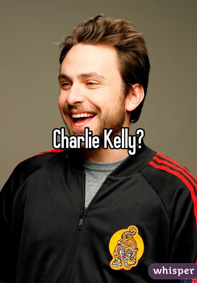 Charlie Kelly?
