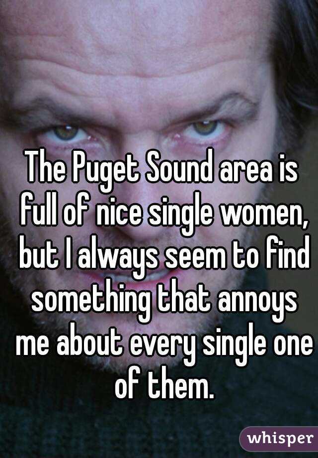 The Puget Sound area is full of nice single women, but I always seem to find something that annoys me about every single one of them.