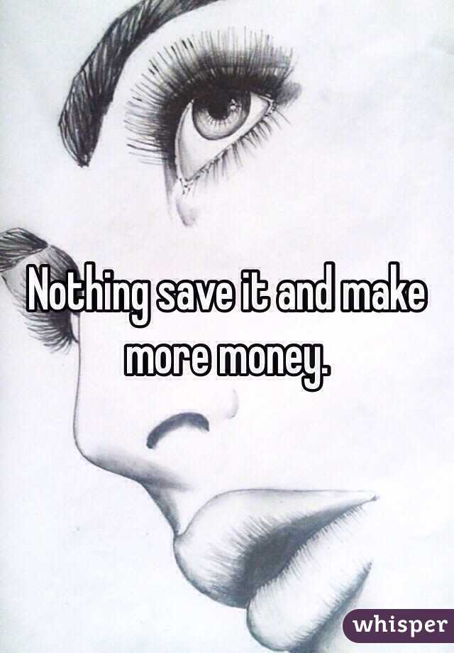 Nothing save it and make more money.