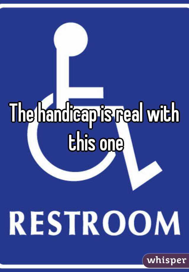 The handicap is real with this one