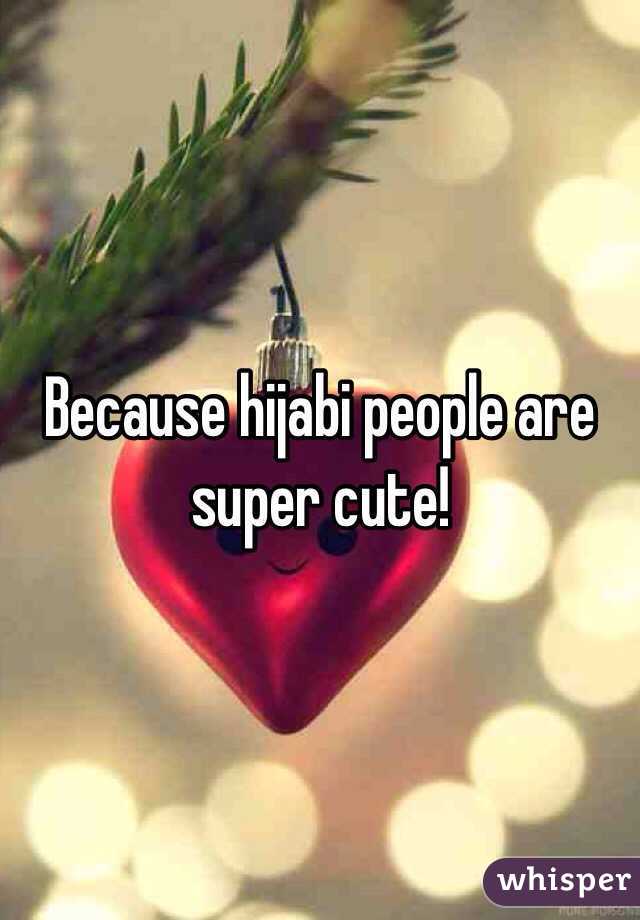 Because hijabi people are super cute!