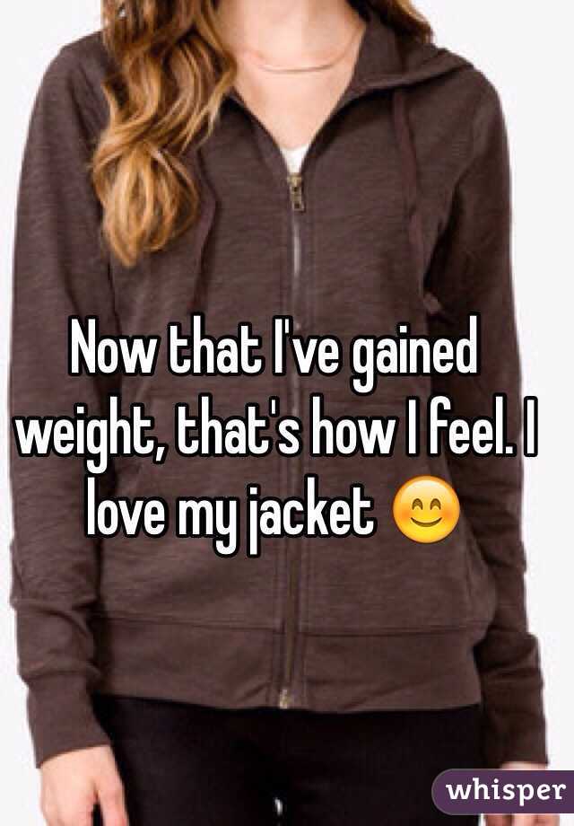 Now that I've gained weight, that's how I feel. I love my jacket 😊