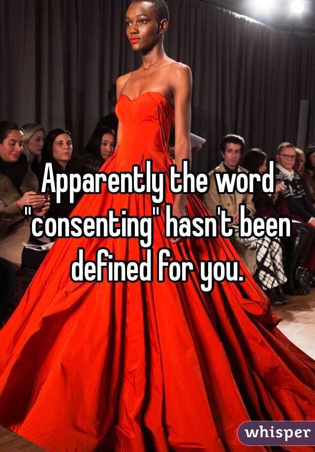 Apparently the word "consenting" hasn't been defined for you. 