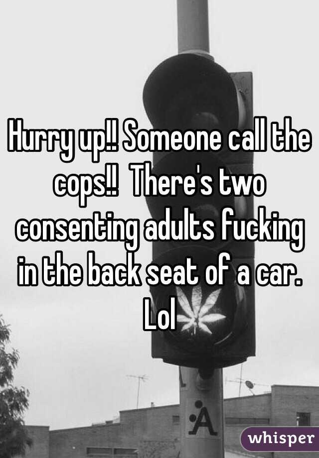 Hurry up!! Someone call the cops!!  There's two consenting adults fucking in the back seat of a car. Lol 