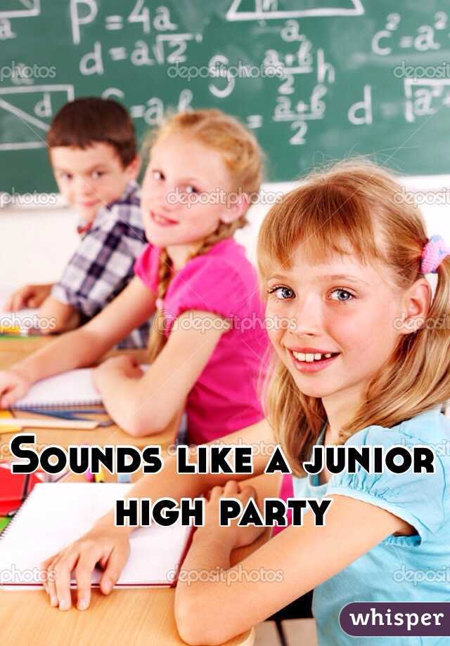 Sounds like a junior high party