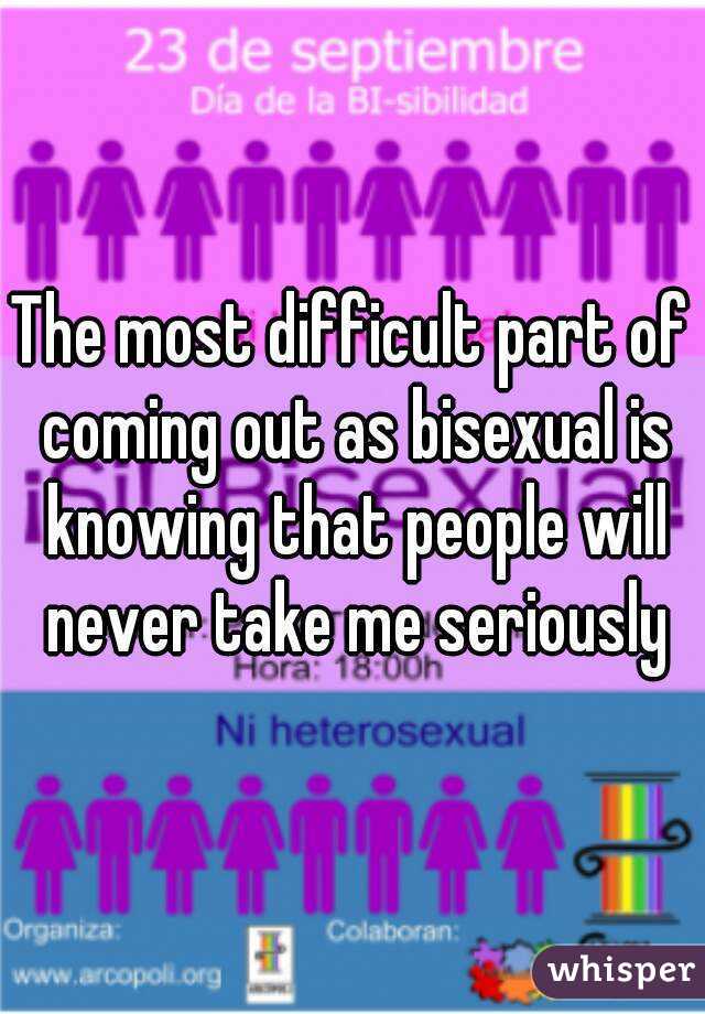 The most difficult part of coming out as bisexual is knowing that people will never take me seriously