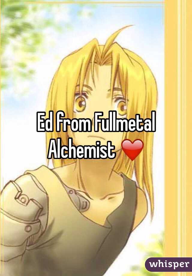 Ed from Fullmetal Alchemist ❤️