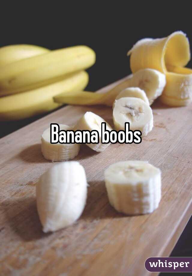 Banana boobs
