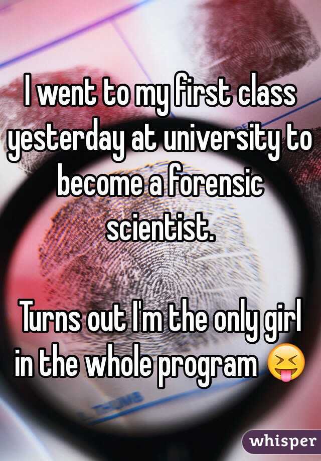 
I went to my first class yesterday at university to become a forensic scientist.

Turns out I'm the only girl in the whole program 😝