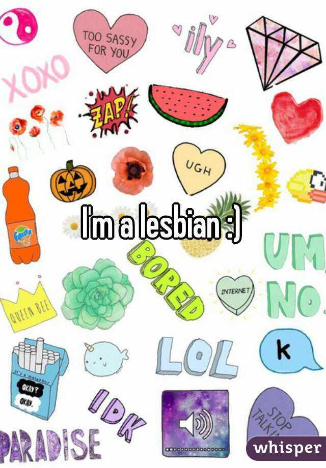 I'm a lesbian :)
