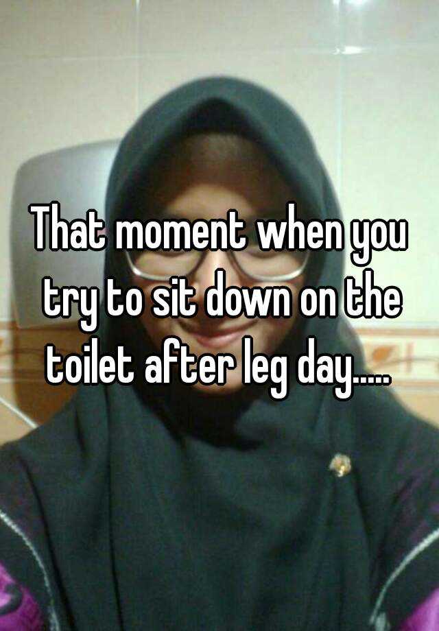 toilet after leg day