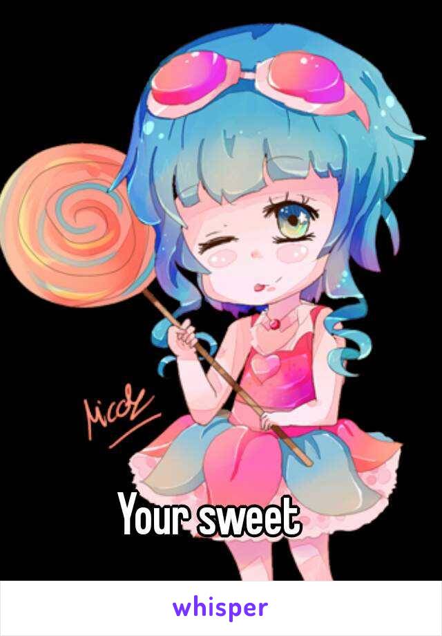 Your sweet
