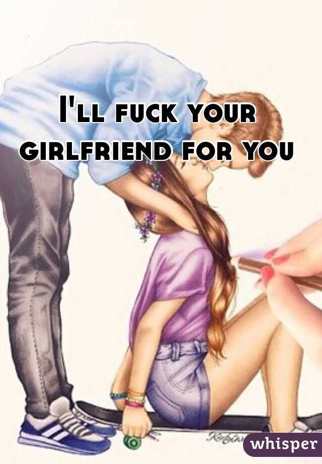 i fuck your girlfriend