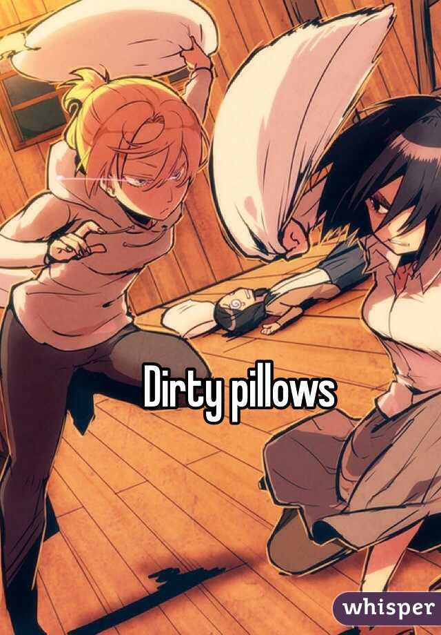 Dirty pillows