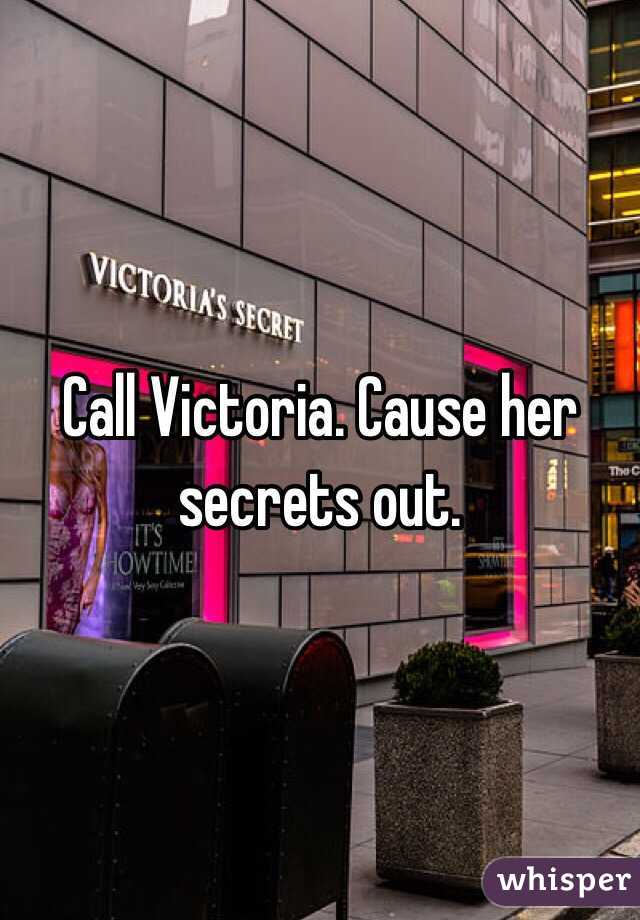 Call Victoria. Cause her secrets out. 
