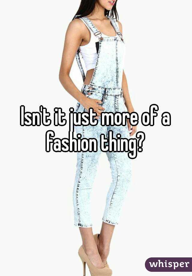 Isn't it just more of a fashion thing? 