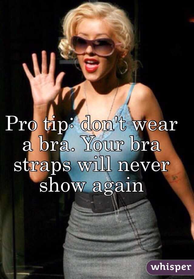 Pro tip: don't wear a bra. Your bra straps will never show again 