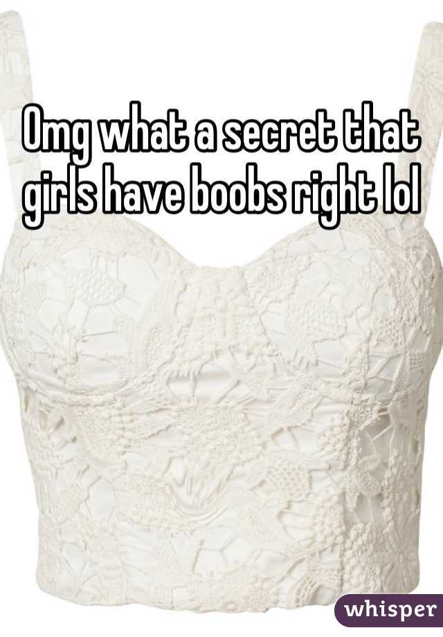 Omg what a secret that girls have boobs right lol