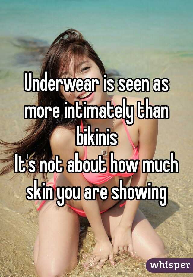 Underwear is seen as more intimately than bikinis 
It's not about how much skin you are showing