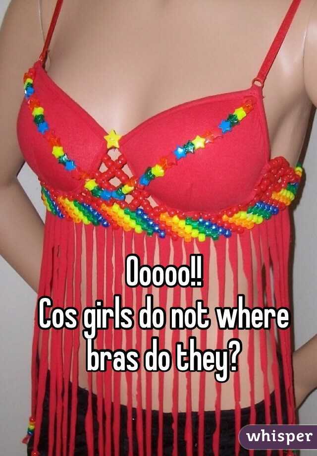 Ooooo!!
Cos girls do not where bras do they?