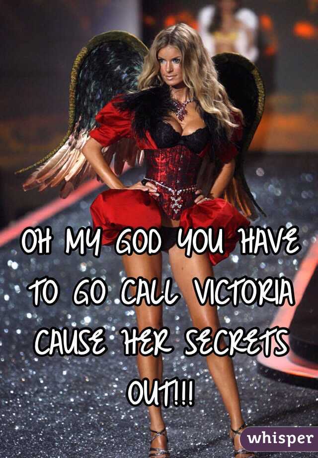 OH MY GOD YOU HAVE TO GO CALL VICTORIA CAUSE HER SECRETS OUT!!!