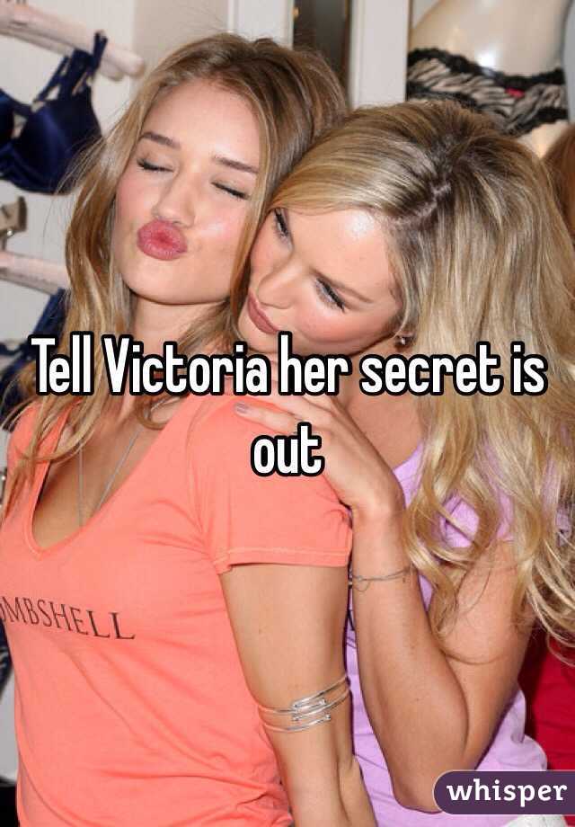 Tell Victoria her secret is out 