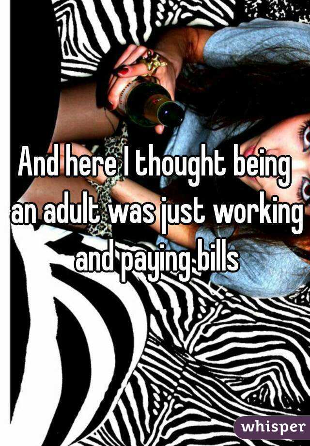 And here I thought being an adult was just working and paying bills