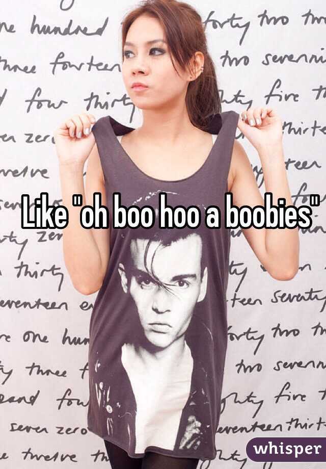 Like "oh boo hoo a boobies"