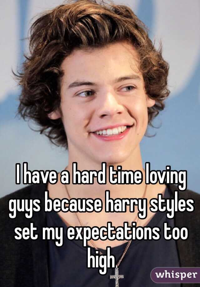 I have a hard time loving guys because harry styles set my expectations too high - 051273537945e1548961e3bcf8c9f69fe4deab-wm