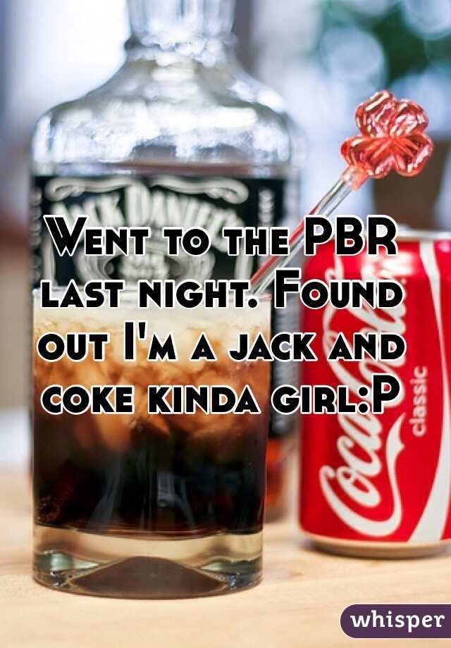 Went to the PBR last night. Found out I'm a jack and coke kinda girl:P