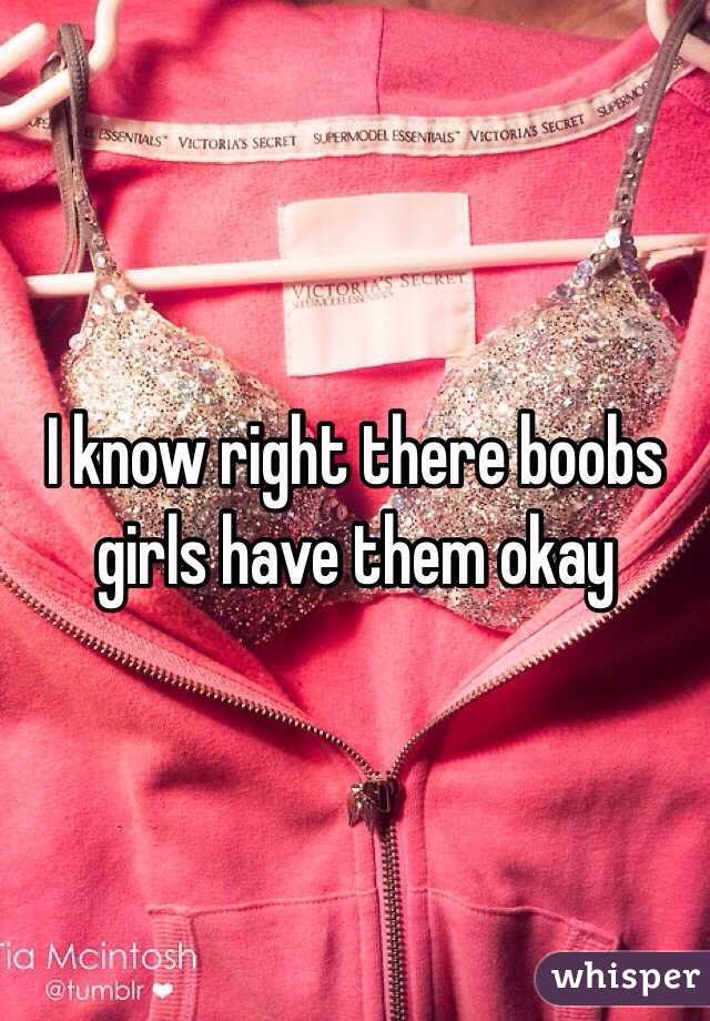 I know right there boobs girls have them okay