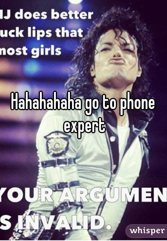 Hahahahaha go to phone expert