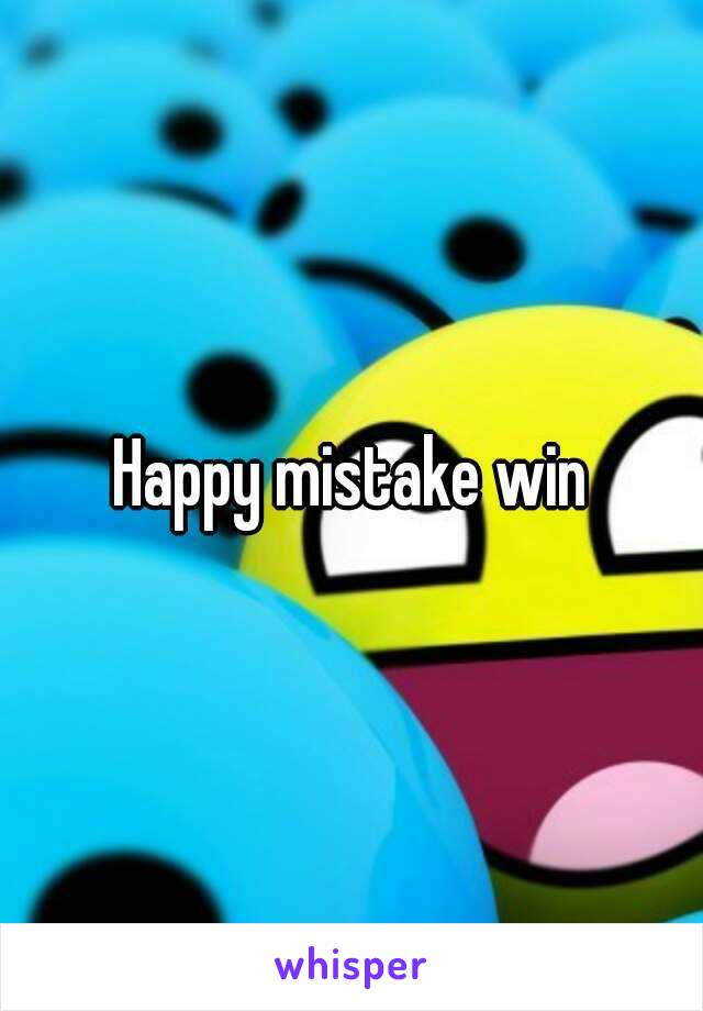 Happy mistake win