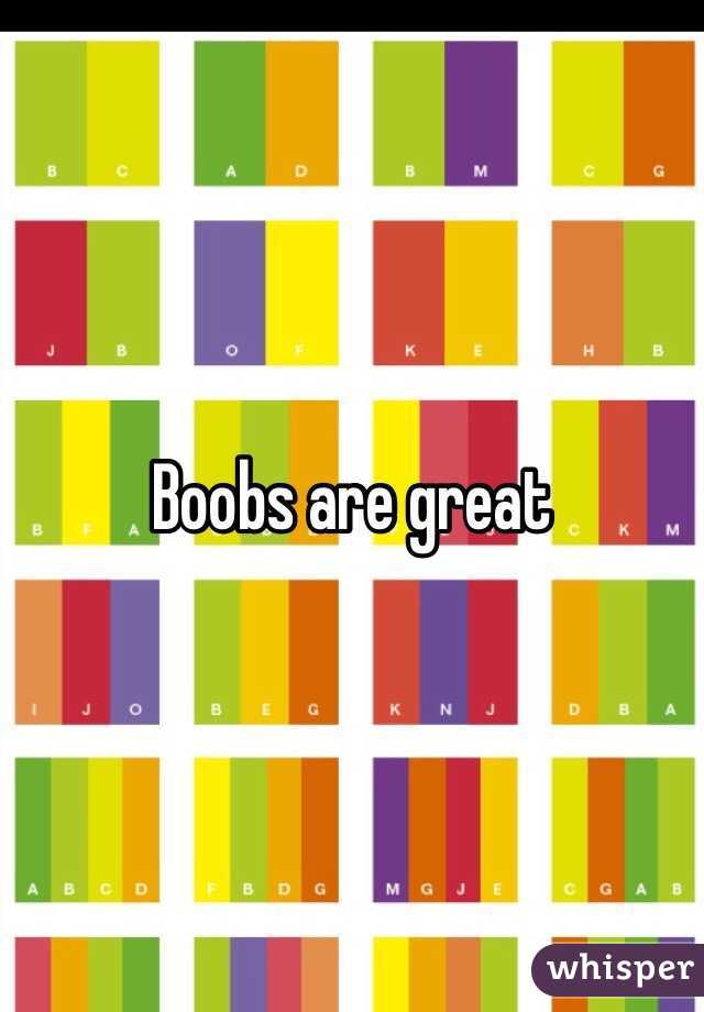 Boobs are great