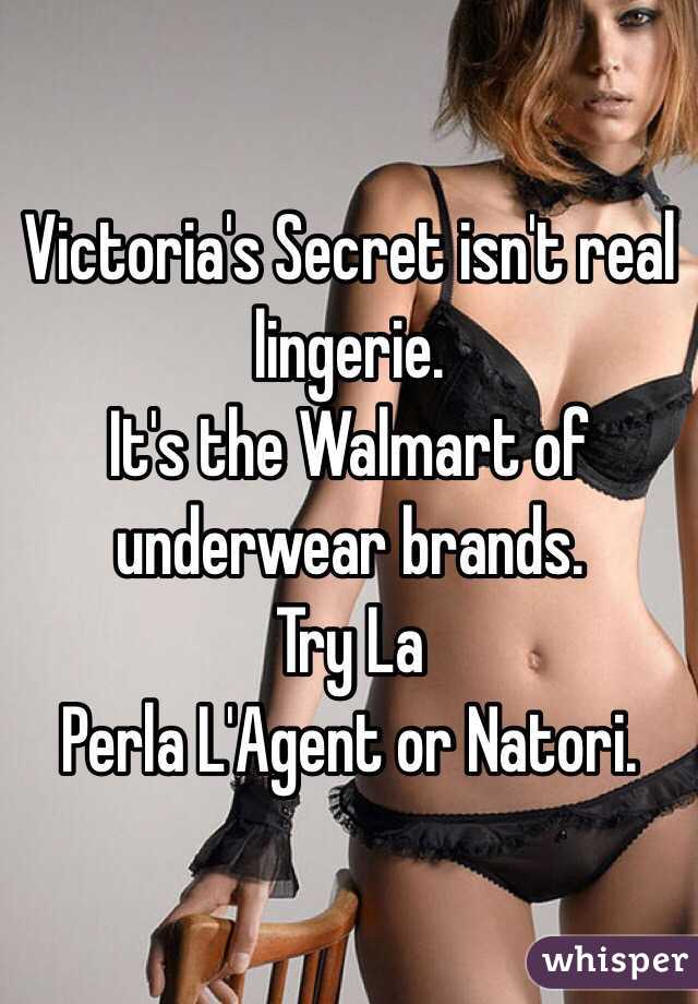 Victoria's Secret isn't real lingerie.
It's the Walmart of underwear brands.
Try La
Perla L'Agent or Natori.