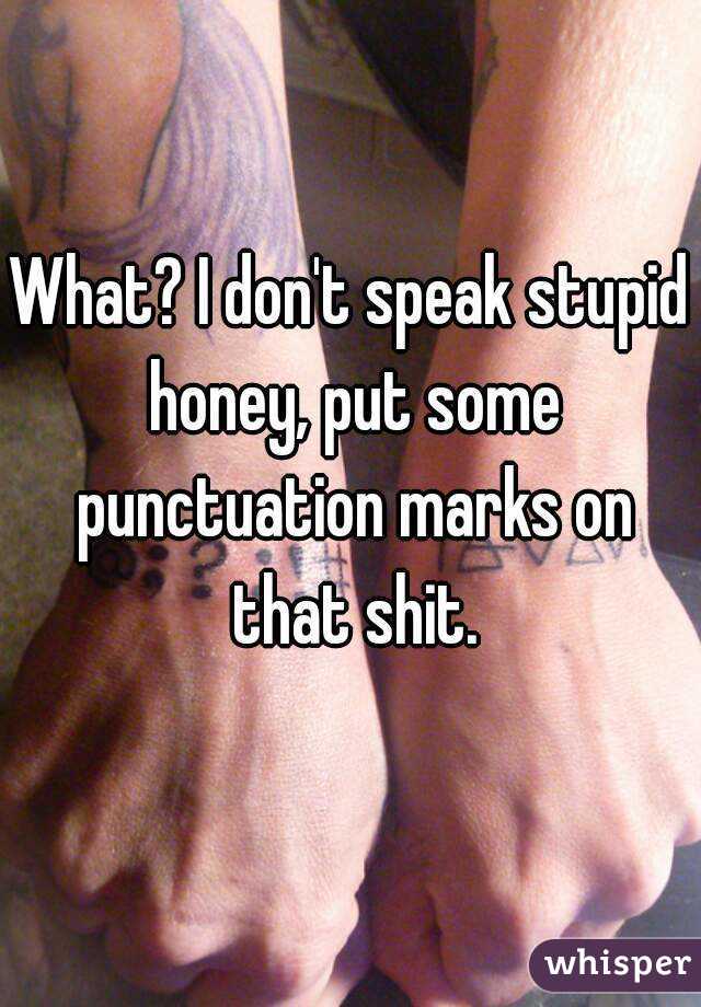 What? I don't speak stupid honey, put some punctuation marks on that shit.