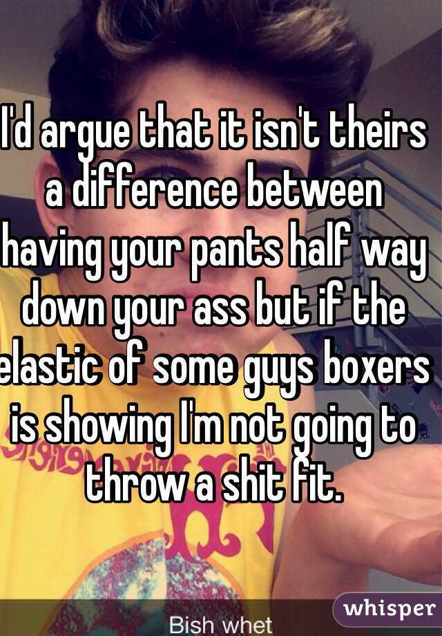 I'd argue that it isn't theirs a difference between having your pants half way down your ass but if the elastic of some guys boxers is showing I'm not going to throw a shit fit.