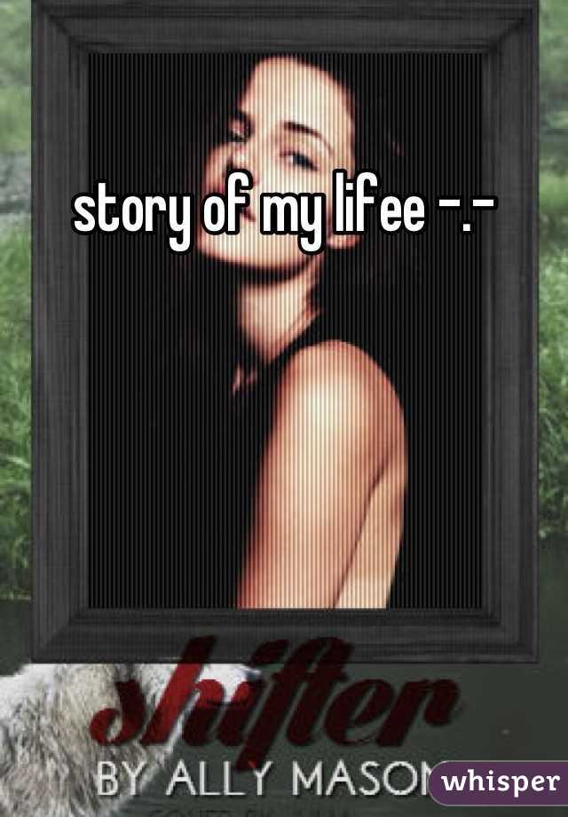 story of my lifee -.-