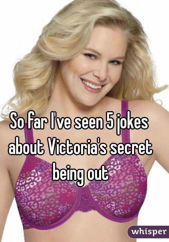 So far I've seen 5 jokes about Victoria's secret being out