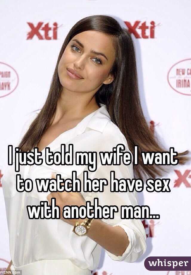 I just told my wife I want to watch her have sex with another man…
