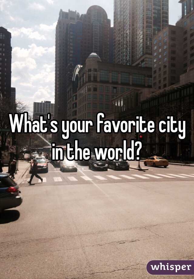 What's your favorite city in the world?