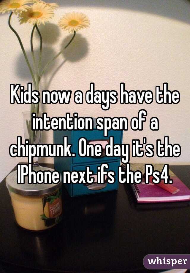 Kids now a days have the intention span of a chipmunk. One day it's the IPhone next ifs the Ps4. 