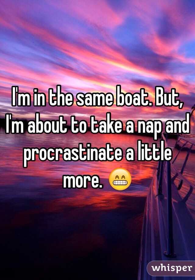 I'm in the same boat. But, I'm about to take a nap and procrastinate a little more. 😁