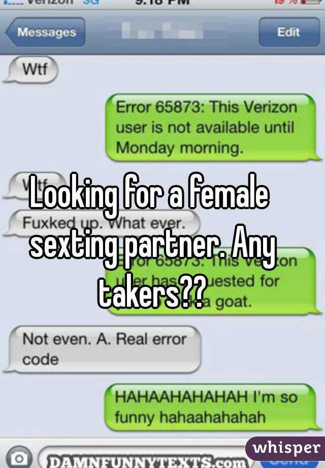 Looking for a female sexting partner. Any takers??